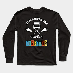 Filmmaker | I'm Not A Control Freak I'm The Director Long Sleeve T-Shirt